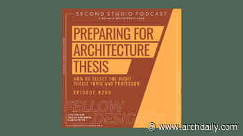The Second Studio Podcast: Preparing for Architecture Thesis - ArchDaily