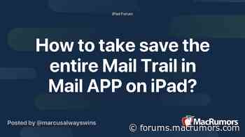 How to take save the entire Mail Trail in Mail APP on iPad? - MacRumors