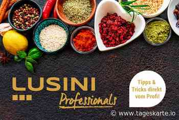 Seminare, Rezepte, Trends – LUSINI bietet Inspirationen für das Gastgewerbe - TAGESKARTE