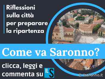 “Come va Saronno?” Cinque domande alla città per fare il punto in vista della ripartenza - ilSaronno