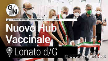 Nuovo Hub Vaccinale di Lonato del Garda | Con Roberto Tardani e Alessandro Mattinzoli - Garda Notizie
