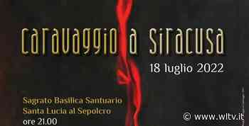 Santa Lucia al Sepolcro a Siracusa, una serata dal titolo "Caravaggio a Siracusa" - Digitale terrestre free: canale 652 - WLTV