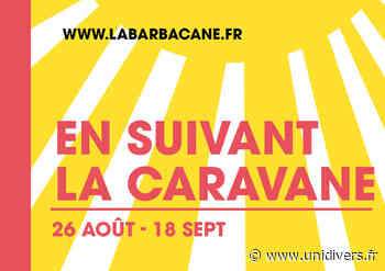 En suivant la caravane Centre culturel La Barbacane vendredi 26 août 2022 - Unidivers