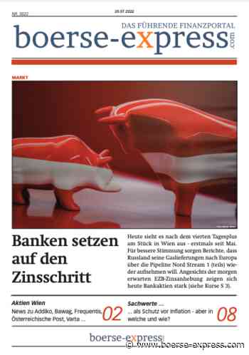 News aus dem Börse Express PDF vom 20.07.2022 (Banken und der Zinsschritt - Addiko Bank, Bawag Group, Frequentis, Österreichische Post, Varta - SAP, thyssenkrupp - Sachwerte und Inflation ...) - Boerse-express.com