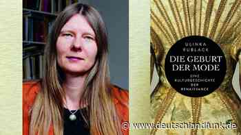 Geburt der Mode - Ulinka Rublack präsentiert eine Kulturgeschichte der Renaissance - Deutschlandfunk