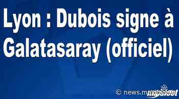 Lyon : Dubois signe à Galatasaray (officiel) - Barça
