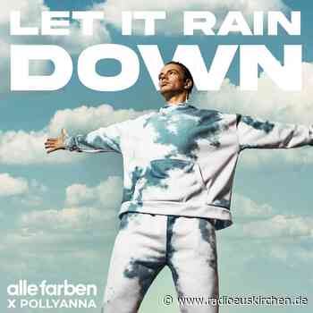 Alle Farben feat. PollyAnna - Let It Rain Down - radioeuskirchen.de