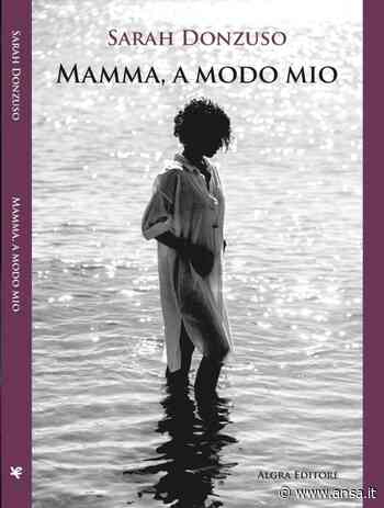 Libri: 'Mamma, a modo mio', seconda opera di Sarah Donzuso - Agenzia ANSA