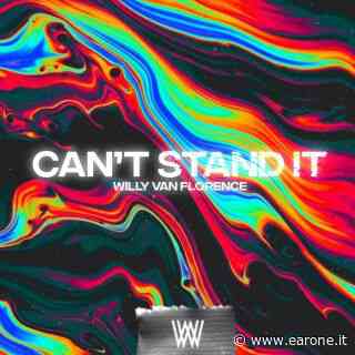 Willy Van Florence - Can't Stand It (Radio Date: 08-07-2022) - EarOne