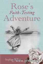 Sophia Wilkie's newly released “Rose's Faith-Testing Adventure” is an enjoyable family adventure into the wilds of the prairie with a large, loving family - PR Web