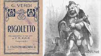 “Il Rigoletto”: dal dramma di Victor Hugo all'opera di Giuseppe Verdi - Sololibri.net