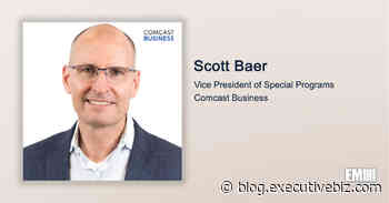 Executive Spotlight: Scott Baer, VP of Special Programs at Comcast Business - ExecutiveBiz