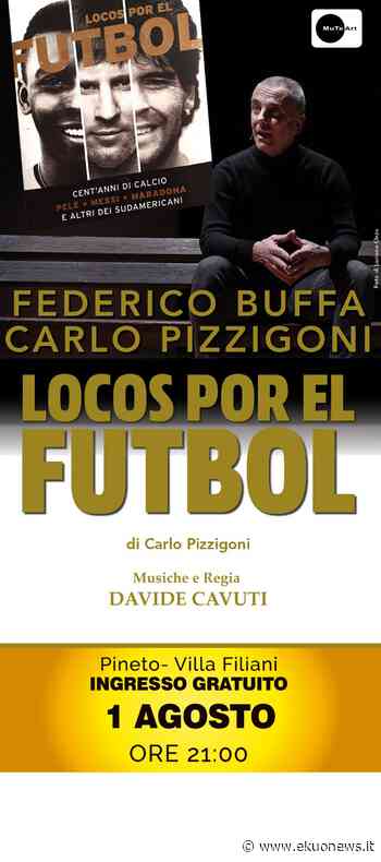 “Locos por el fútbol” a Pineto , presentazione-spettacolo sui grandi del calcio con Buffa e Pizzigoni - ekuonews.it