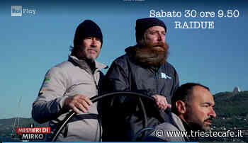 'I Mestieri di Mirko' approda nel Golfo di Trieste: sabato su Rai2 la puntata dedicata alla vela - triestecafe.it
