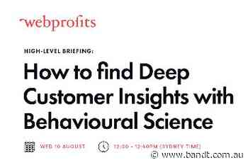 [High-Level Briefing] How to Find Deep Customer Insights With Behavioural Science - B&T