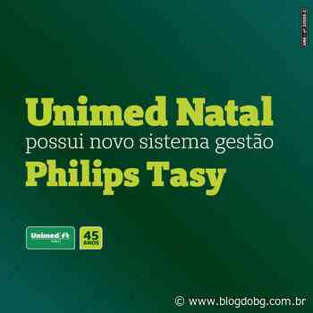 Unimed Natal apresenta as mudanças nos acessos com o novo sistema de gestão Philips Tasy - blogdobg.com.br