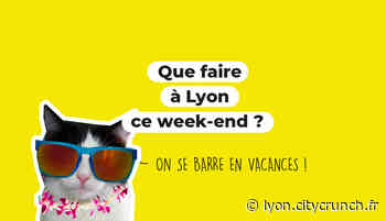 Que faire à Lyon ce week-end ? (29, 30 et 31 juillet 2022) - Lyon CityCrunch