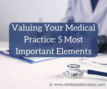 How to Value Your Medical Practice - The White Coat Investor