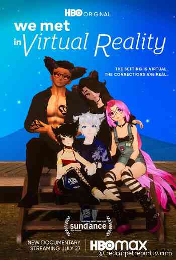 New Doc “We Met in Virtual Reality” filmed in #VR exploring connections from love to loss, Coming to #HBOMAX July 27th #Trailer #WeMetInVR - redcarpetreporttv.com