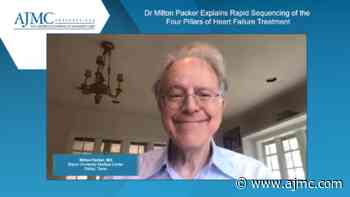Interview With Milton Packer, MD: Rapid Sequencing of the Four Pillars of Heart Failure Treatment - AJMC.com Managed Markets Network
