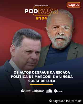 PodFalar #194 | Os altos degraus da escada política de Marconi e a língua solta de Lula - Sagres Online