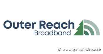 Outer Reach Broadband Launches High-Speed Internet Service in Millinocket, Maine