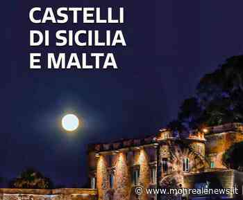 ''Castelli di Sicilia e Malta'', tra memoria e prospettiva - Monreale News
