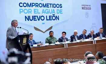 Nunca más faltará el agua potable en Monterrey y la zona metropolitana: SEGOB - Capital México