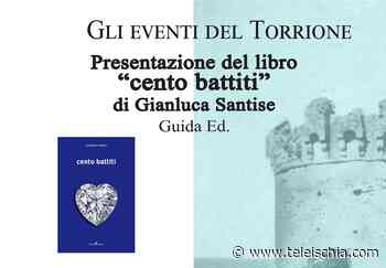 FORIO. L'11 AGOSTO AL TORRIONE PRESENTAZIONE DEL LIBRO “CENTO BATTITI” - TeleIschia