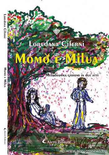 “Momò e Milua”, alla scoperta dell’opera letteraria di Loredana Ciferni - Abruzzonews