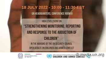 High-level Event on "Strenghtening Monitoring, Reporting and Response to the Abduction of Children" in the margins of the UN Security Council Open Debate on Children and Armed Conflict - UN Web TV