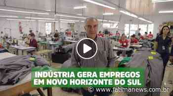 Em ações do governo de MS, indústria gera empregos em Novo Horizonte do Sul, ASSISTA - Fátima News