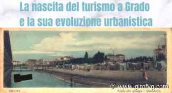 La nascita del turismo a Grado e il suo sviluppo urbanistico - Giro FVG
