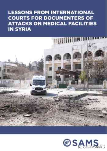 Lessons from International Courts for documenters of attacks on medical facilities in Syria - Syrian Arab Republic - ReliefWeb