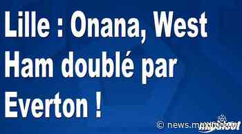 Lille : Onana, West Ham doublé par Everton ! - Barça