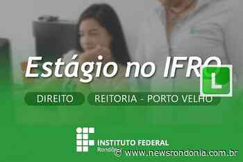 IFRO seleciona estagiário para atuar na Reitoria em Porto Velho - News Rondônia