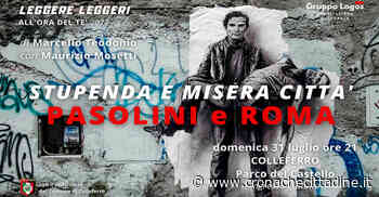 Colleferro. Domenica 31 Luglio ore 21 al Parco del Castello: “Leggere leggeri all'ora del tè 2022”: “Stupenda e misera città - Pasolini e Roma” - Cronache Cittadine - Cronache Cittadine