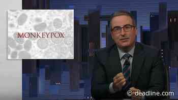 ‘Last Week Tonight’: John Oliver Shares Frustration Over ‘Key Mistakes’ In Managing Monkeypox Outbreak - Deadline