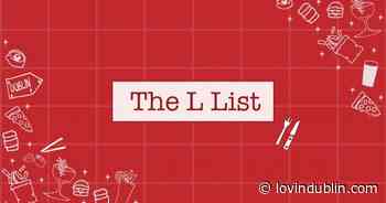 032 The L List - 5 things we're Lovin in Dublin this week - Lovin Dublin