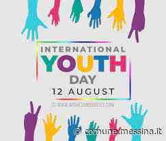 12 agosto Giornata internazionale della gioventù: anche il Comune di Messina aderisce alla campagna di sensibilizzazione » Comune di Messina - Comune di Messina