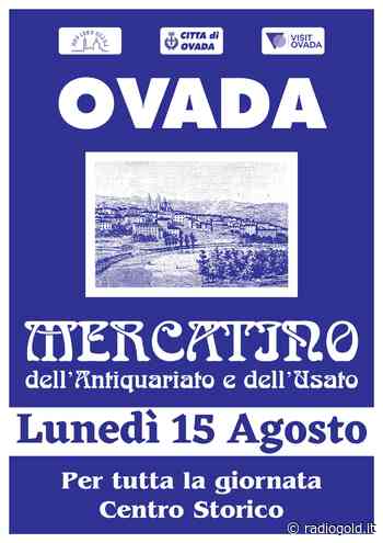 Il 15 agosto a Ovada torna il Mercatino dell'Antiquariato e dell'Usato - Radio Gold
