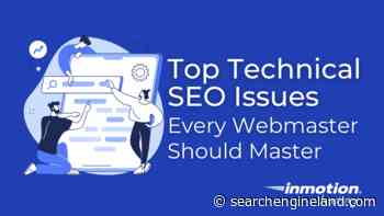 Top technical SEO issues every webmaster should master - Search Engine Land