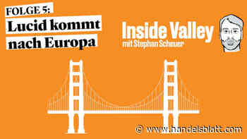 Folge 5 - : - Inside Valley Folge 5: „Tesla Killer“ Lucid startet in Europa - Handelsblatt