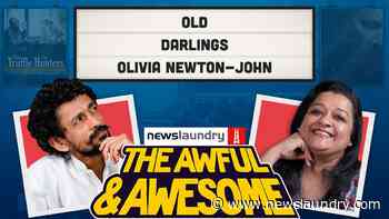Awful and Awesome Ep 265: Old, Darlings, Olivia Newton-John - Newslaundry