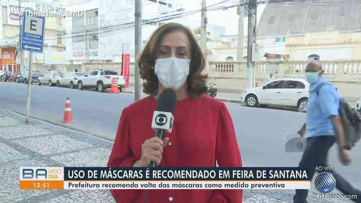 Prefeito de Feira de Santana desiste de tornar obrigatório uso de máscaras; equipamento é recomendado no município - Globo.com