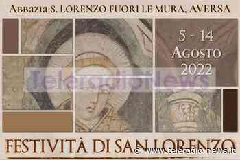 Aversa. San Lorenzo: sabato 14 agosto l'epilogo dei sentiti festeggiamenti all'abbazia 'Fuori le Mura' - TeleradioNews