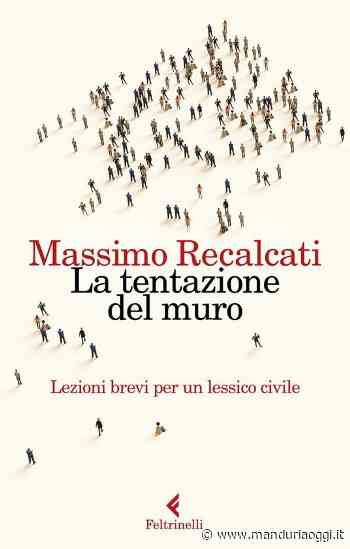 MANDURIA - Biblioteca Live – La Gattiana consiglia, a cura di Archeoclub Manduria: Massimo Recalcati 'La tentazione del muro. Lezioni brevi per un lessico civile' - ManduriaOggi