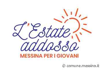 “Estate Addosso 2022”: entro il 18 agosto la presentazione delle istanze esclusivamente on line sulla piattaforma lestateaddosso.comune.messina.it » Comune di Messina - Comune di Messina