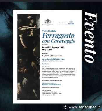Al Pio Monte della Misericordia “Ferragosto con Caravaggio” – Lunedi 15 Agosto 2022 - Senza Linea