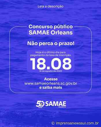 Inscrições para concurso público do SAMAE de Orleans encerra dia 18 - Portal de Notícias do Sul do Brasil - Imprensa News Sul